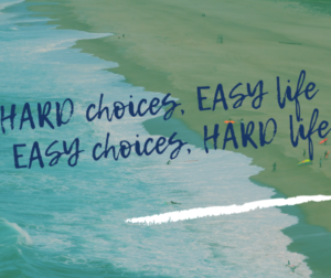 Read more about the article HARD choices, EASY life.  EASY choices, HARD life.